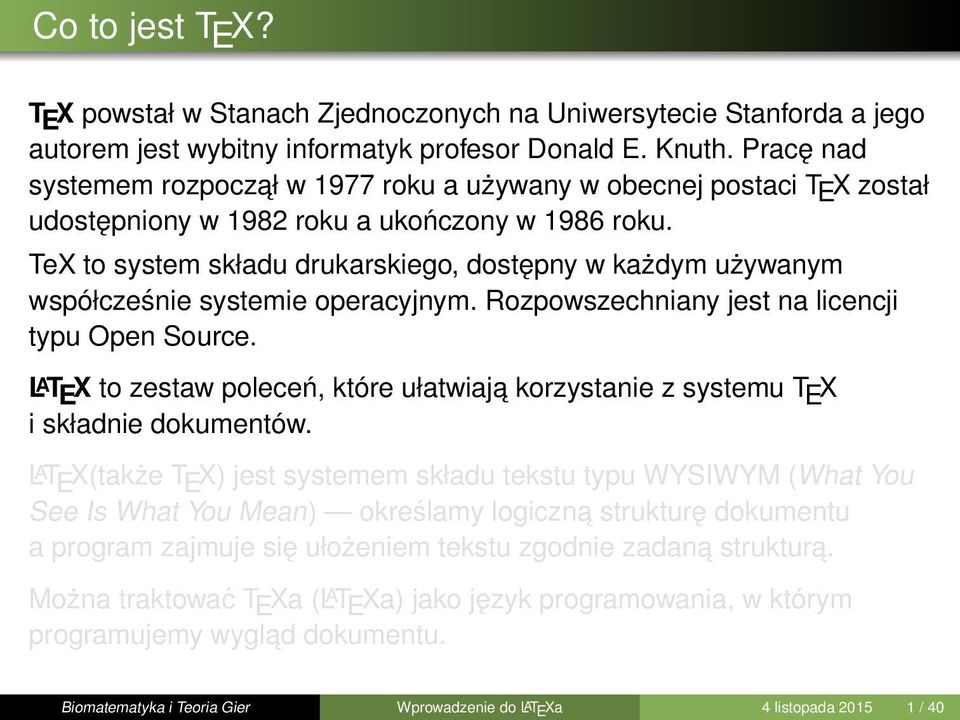 TeX to system składu drukarskiego, dostępny w każdym używanym współcześnie systemie operacyjnym. Rozpowszechniany jest na licencji typu Open Source.