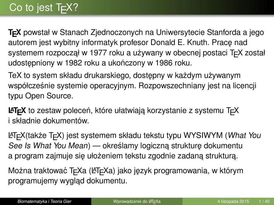 TeX to system składu drukarskiego, dostępny w każdym używanym współcześnie systemie operacyjnym. Rozpowszechniany jest na licencji typu Open Source.