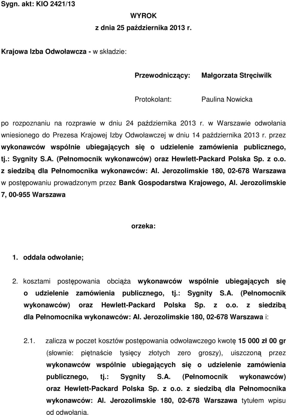 w Warszawie odwołania wniesionego do Prezesa Krajowej Izby Odwoławczej w dniu 14 października 2013 r. przez wykonawców wspólnie ubiegających się o udzielenie zamówienia publicznego, tj.: Sygnity S.A.