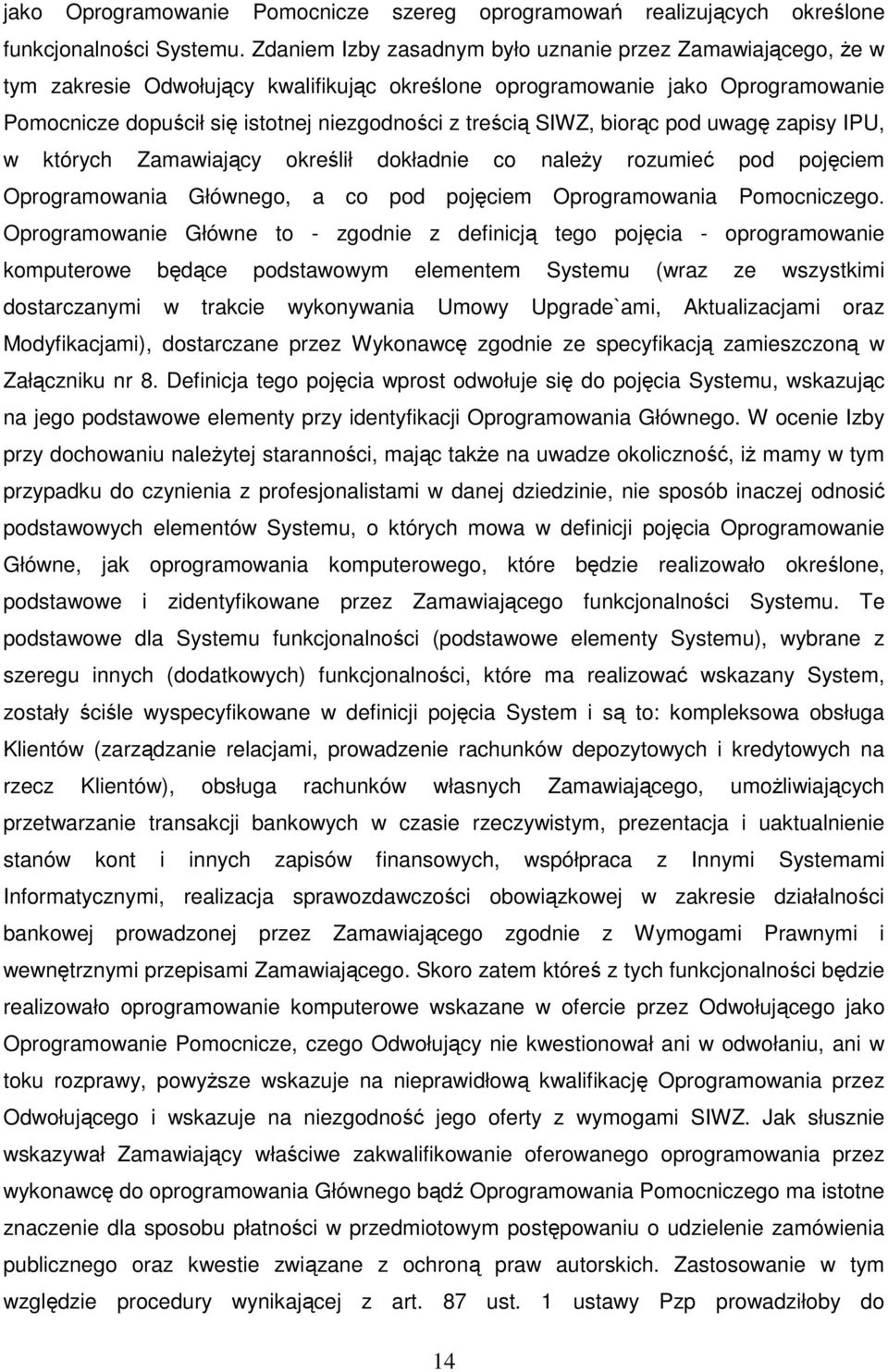 SIWZ, biorąc pod uwagę zapisy IPU, w których Zamawiający określił dokładnie co należy rozumieć pod pojęciem Oprogramowania Głównego, a co pod pojęciem Oprogramowania Pomocniczego.