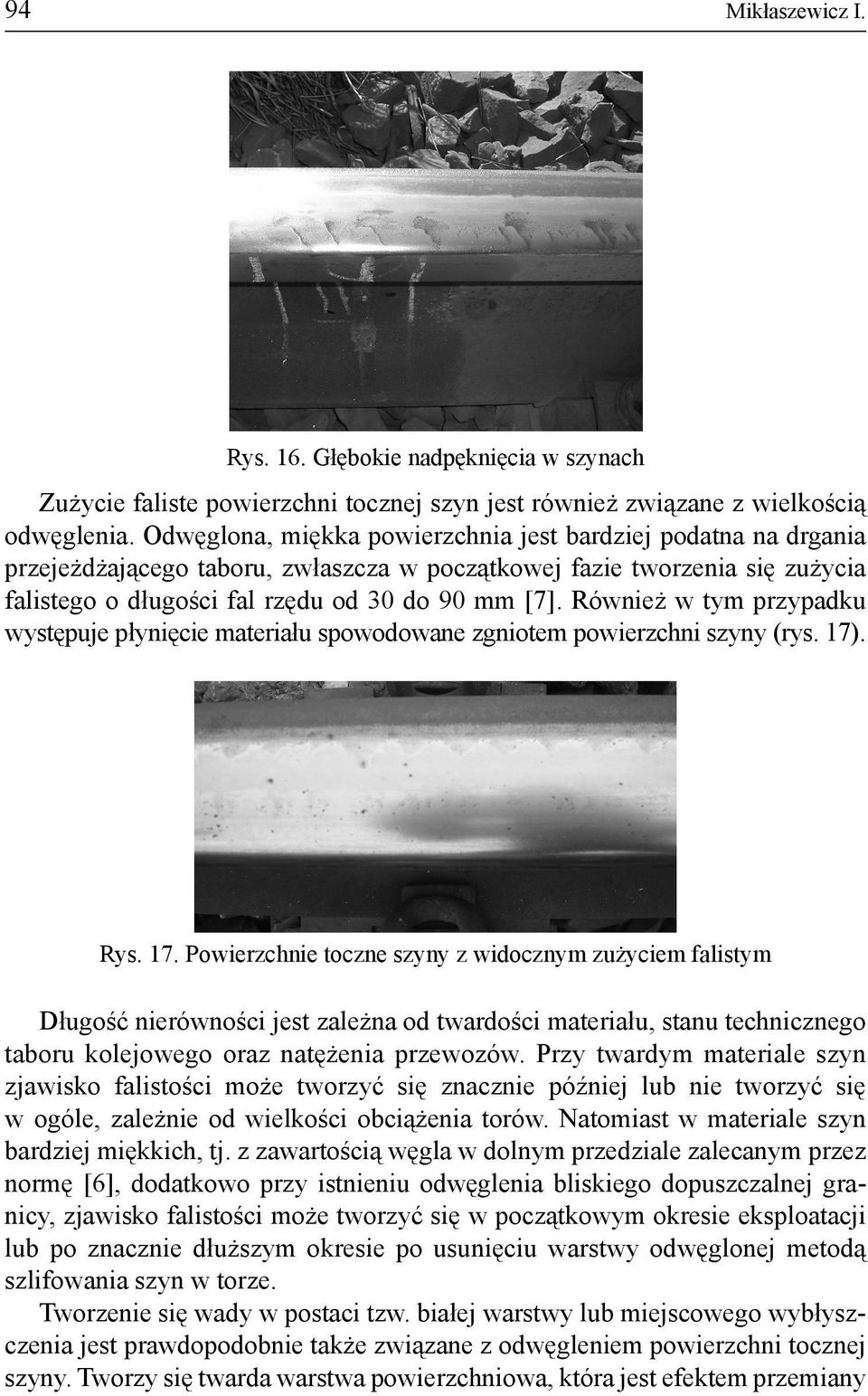 Również w tym przypadku występuje płynięcie materiału spowodowane zgniotem powierzchni szyny (rys. 17)