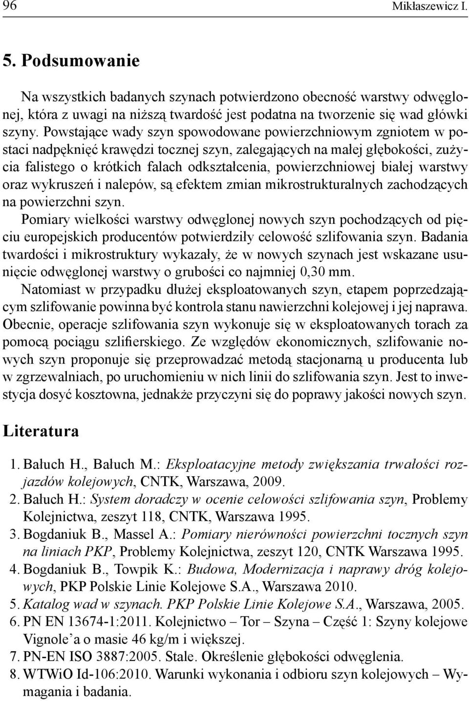 powierzchniowej białej warstwy oraz wykruszeń i nalepów, są efektem zmian mikrostrukturalnych zachodzących na powierzchni szyn.