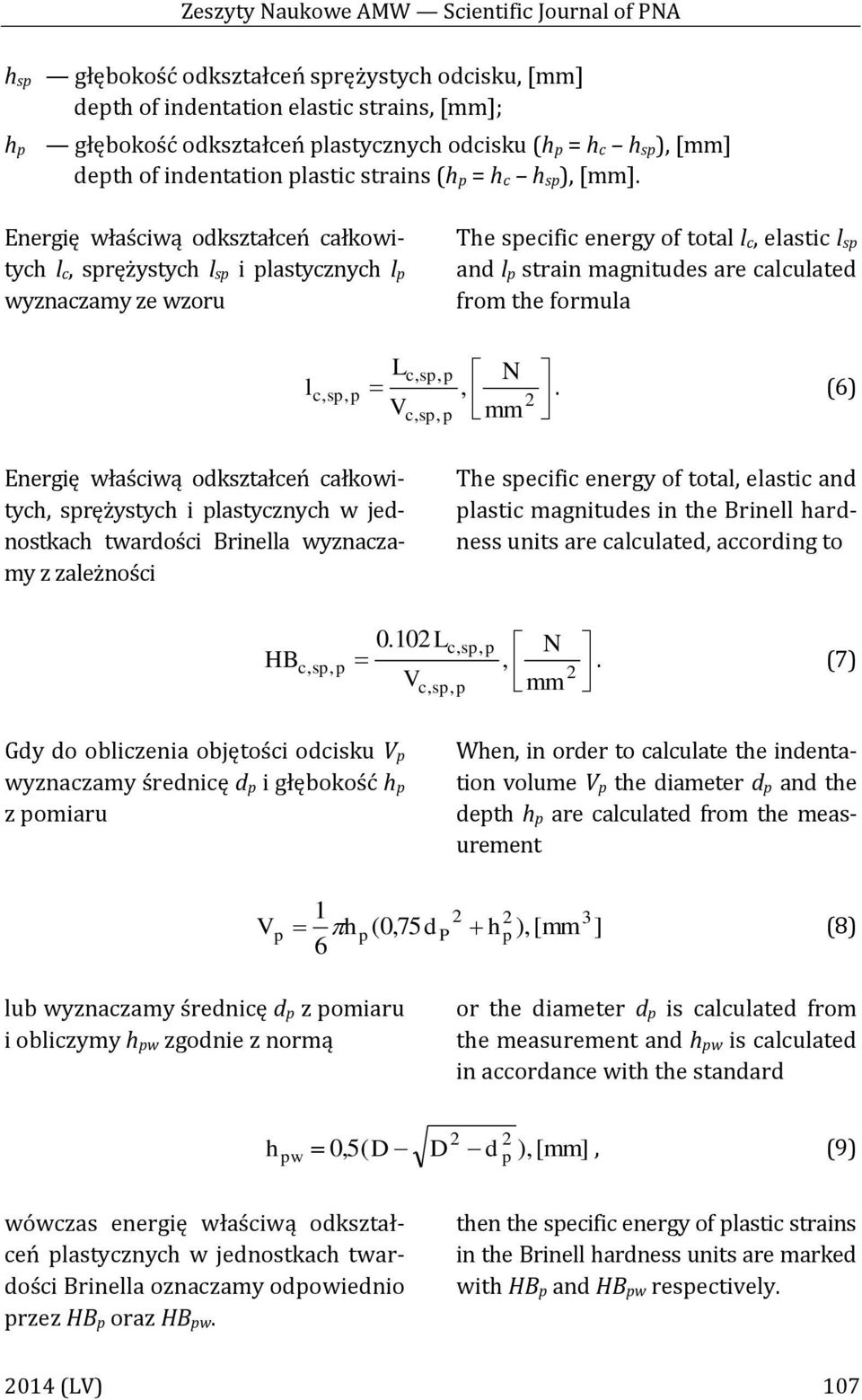 Energię właściwą odkształceń całkowitych l c, sprężystych l sp i plastycznych l p wyznaczamy ze wzoru The specific energy of total l c, elastic l sp and l p strain magnitudes are calculated from the