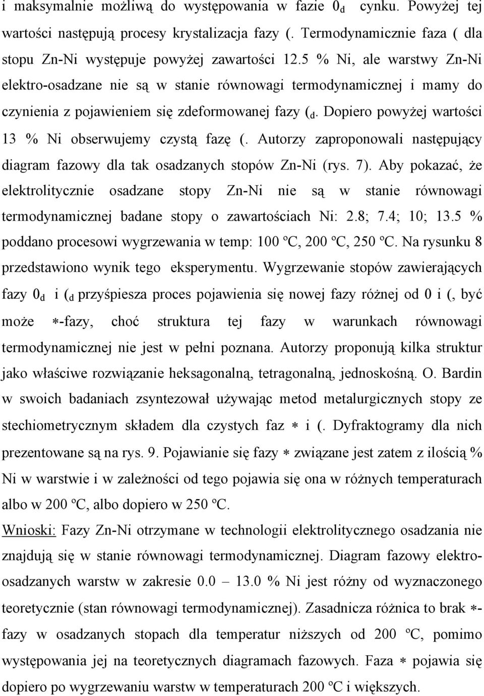 Dopiero powyżej wartości 13 % Ni obserwujemy czystą fazę (. Autorzy zaproponowali następujący diagram fazowy dla tak osadzanych stopów Zn-Ni (rys. 7).