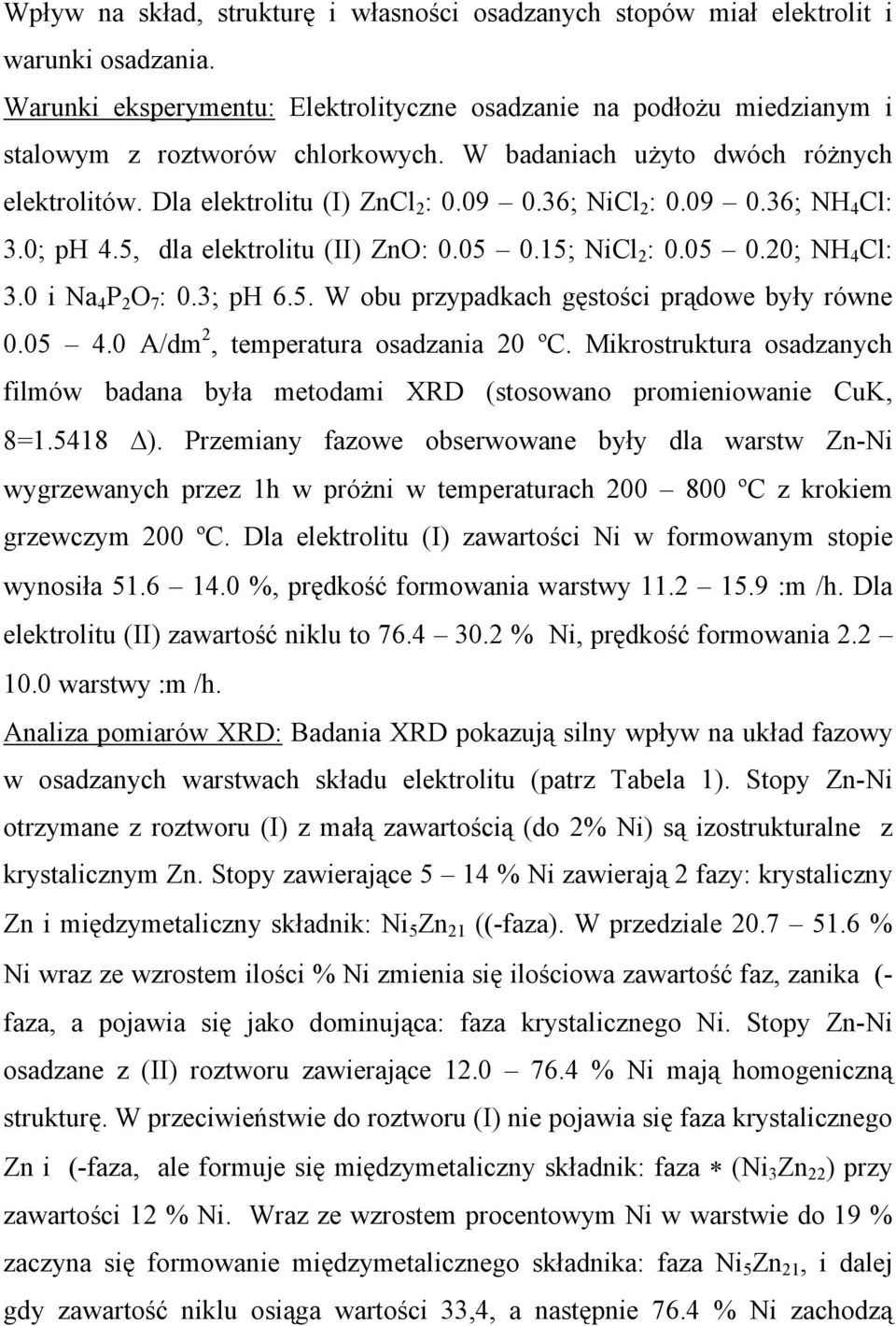 0 i Na 4 P 2 O 7 : 0.3; ph 6.5. W obu przypadkach gęstości prądowe były równe 0.05 4.0 A/dm 2, temperatura osadzania 20 ºC.