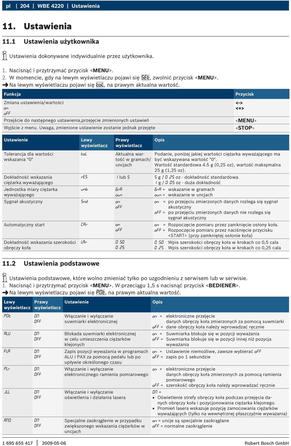 Uwaga, zmienione ustawienie zostanie jednak przejęte Przycisk <-> <+> <MENU> <STOP> Ustawienie Tolerancja dla wartości wskazania "0" Dokładność wskazania ciężarka wyważającego Jednostka miary