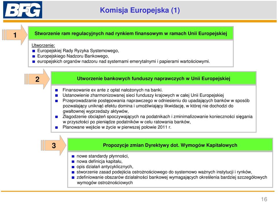 Ustanowienie zharmonizowanej sieci funduszy krajowych w całej Unii Europejskiej Przeprowadzanie postępowania naprawczego w odniesieniu do upadających banków w sposób pozwalający uniknąć efektu domina