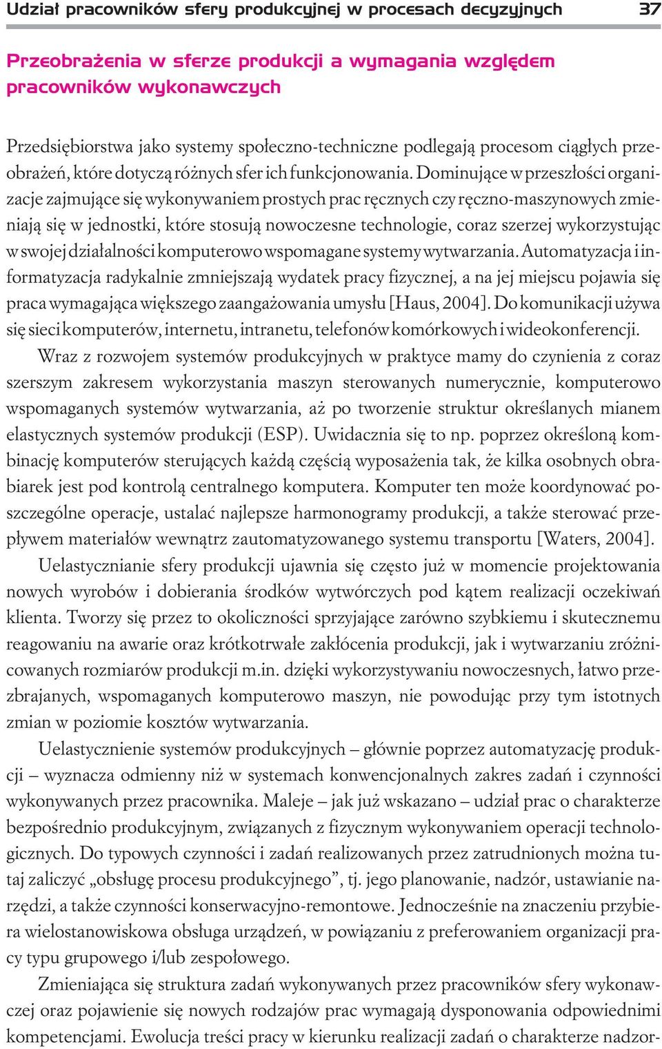 Dominuj¹ce w przesz³oœci organizacje zajmuj¹ce siê wykonywaniem prostych prac rêcznych czy rêczno-maszynowych zmieniaj¹ siê w jednostki, które stosuj¹ nowoczesne technologie, coraz szerzej