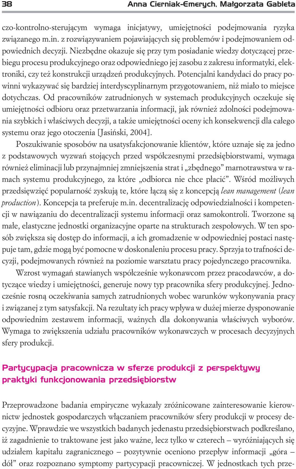 Potencjalni kandydaci do pracy powinni wykazywaæ siê bardziej interdyscyplinarnym przygotowaniem, ni mia³o to miejsce dotychczas.