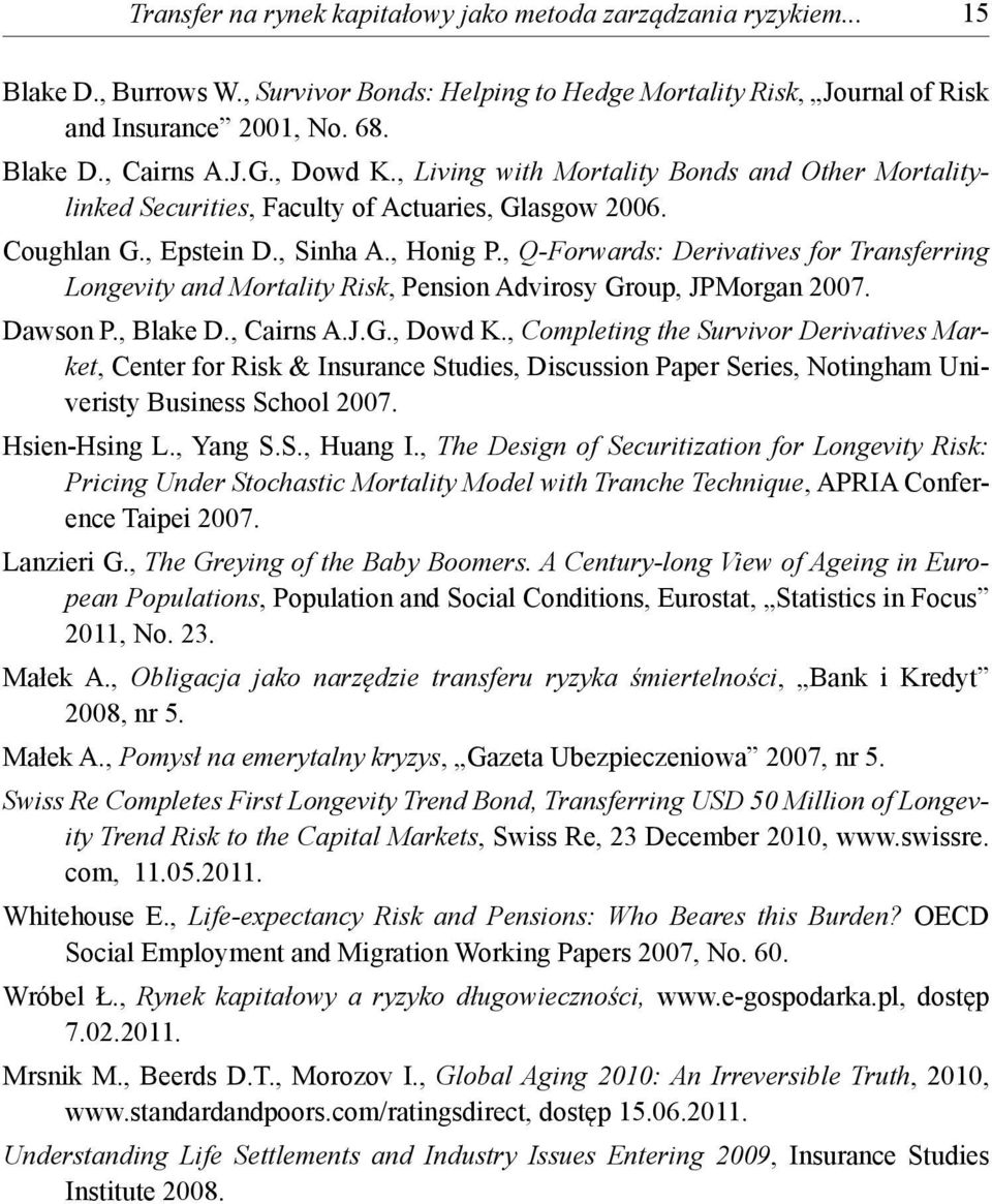 , Q-Forwards: Derivatives for Transferring Longevity and Mortality Risk, Pension Advirosy Group, JPMorgan 2007. Dawson P., Blake D., Cairns A.J.G., Dowd K.