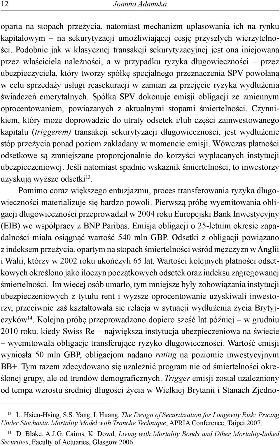 przeznaczenia SPV powołaną w celu sprzedaży usługi reasekuracji w zamian za przejęcie ryzyka wydłużenia świadczeń emerytalnych.