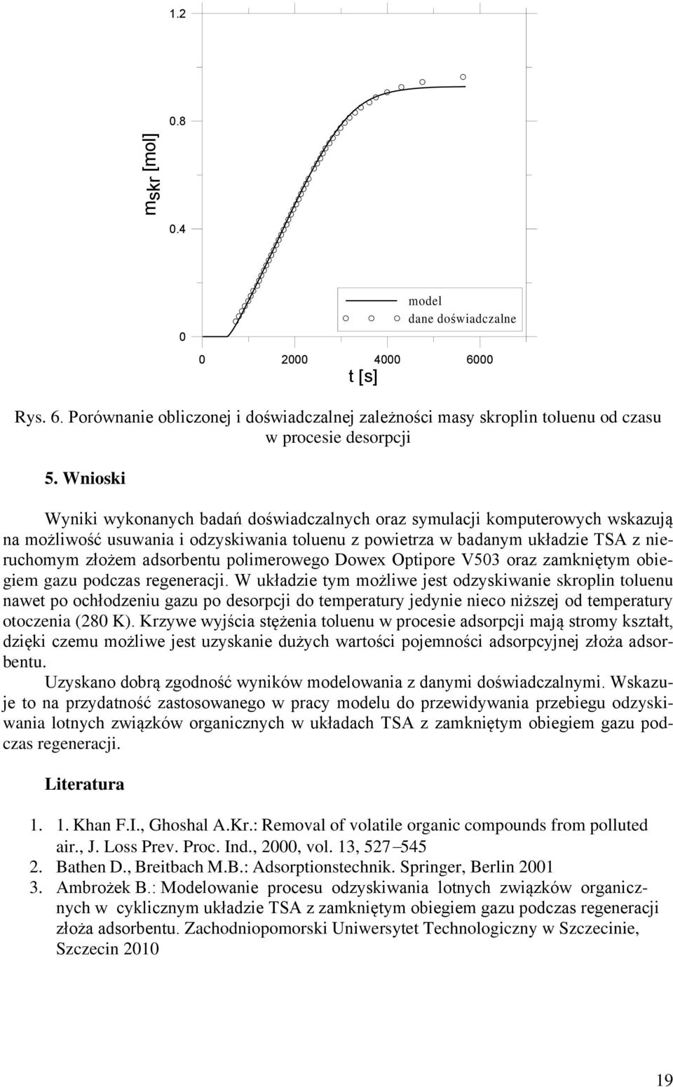 polimerowego Dowex Optipore V503 oraz zamkniętym obiegiem gazu podczas regeneracji.