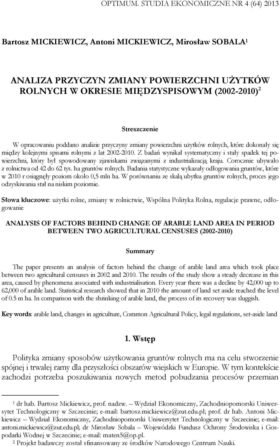 opracowaniu poddano analizie przyczyny zmiany powierzchni użytków rolnych, które dokonały się między kolejnymi spisami rolnymi z lat 2002-2010.