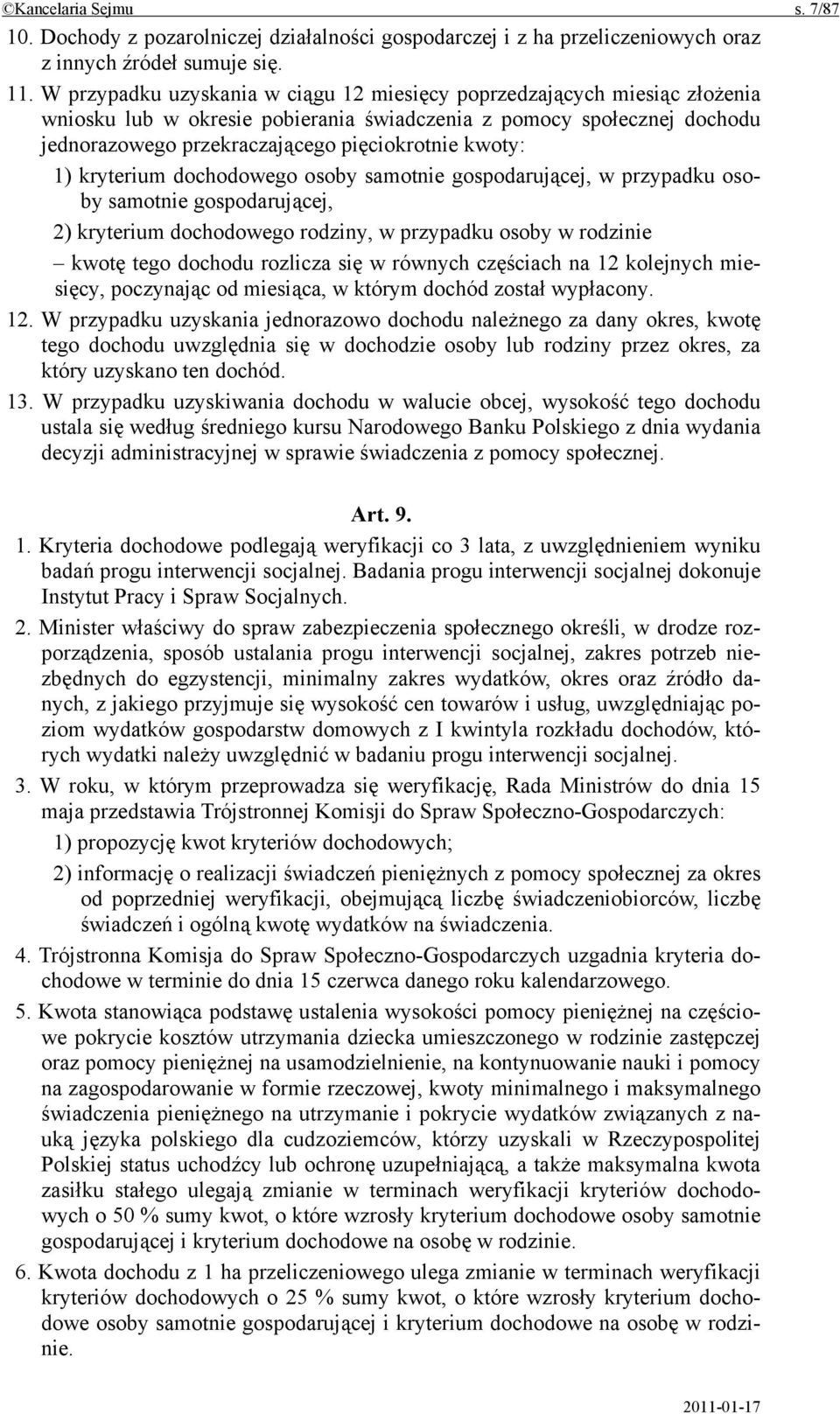 1) kryterium dochodowego osoby samotnie gospodarującej, w przypadku osoby samotnie gospodarującej, 2) kryterium dochodowego rodziny, w przypadku osoby w rodzinie kwotę tego dochodu rozlicza się w