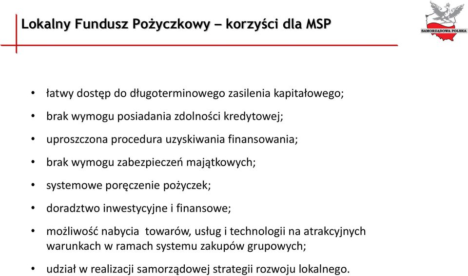 majątkowych; systemowe poręczenie pożyczek; doradztwo inwestycyjne i finansowe; możliwość nabycia towarów, usług i