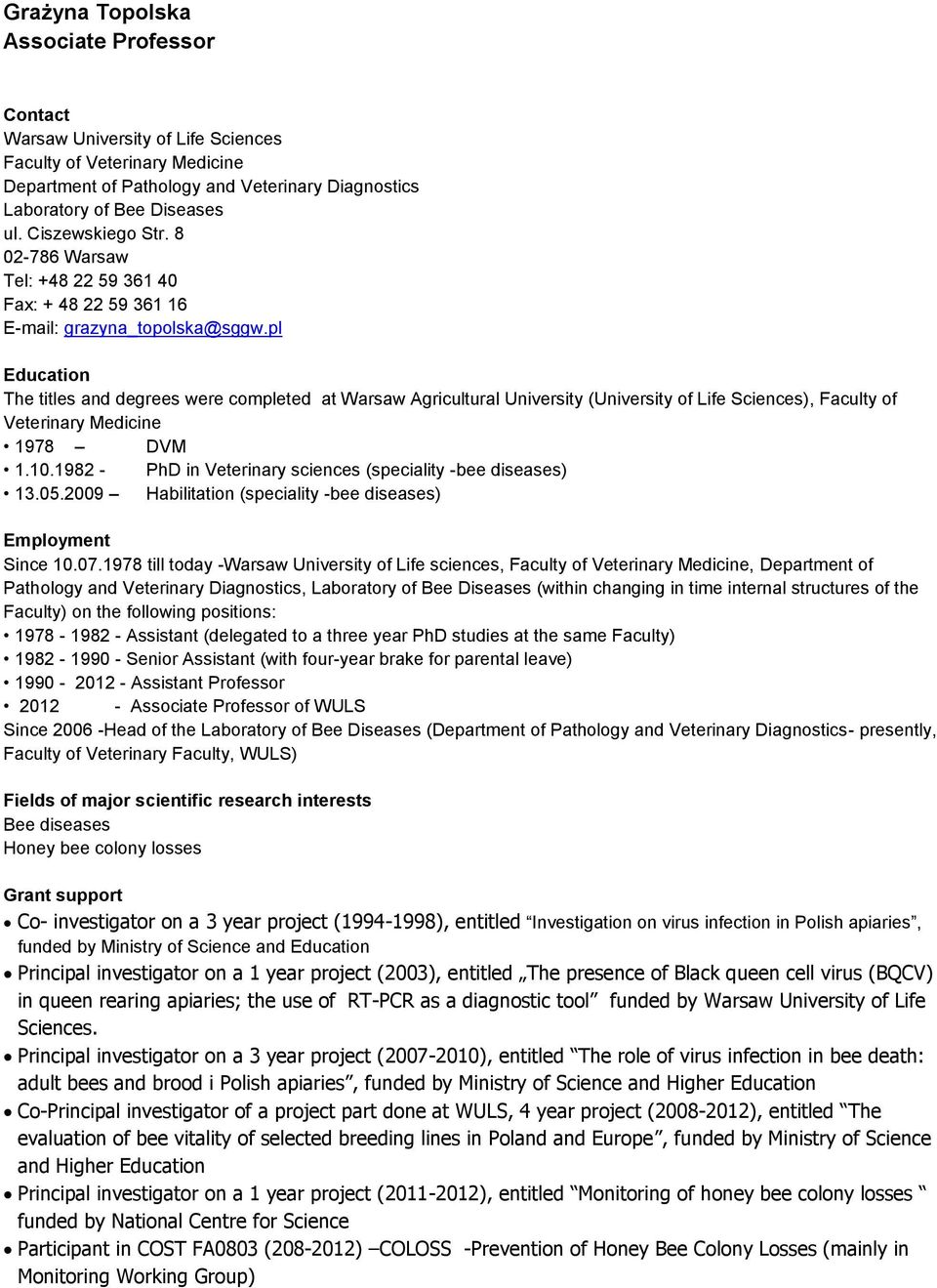 pl Education The titles and degrees were completed at Warsaw Agricultural University (University of Life Sciences), Faculty of Veterinary Medicine 1978 DVM 1.10.