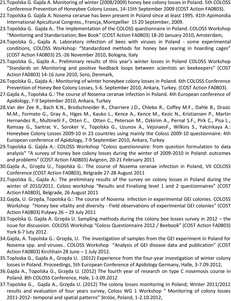 COLOSS Workshop Monitoring and Standarization; Bee Book (COST Action FA0803) 18-20 January 2010, Amsterdam, 24. Topolska G., Gajda A.
