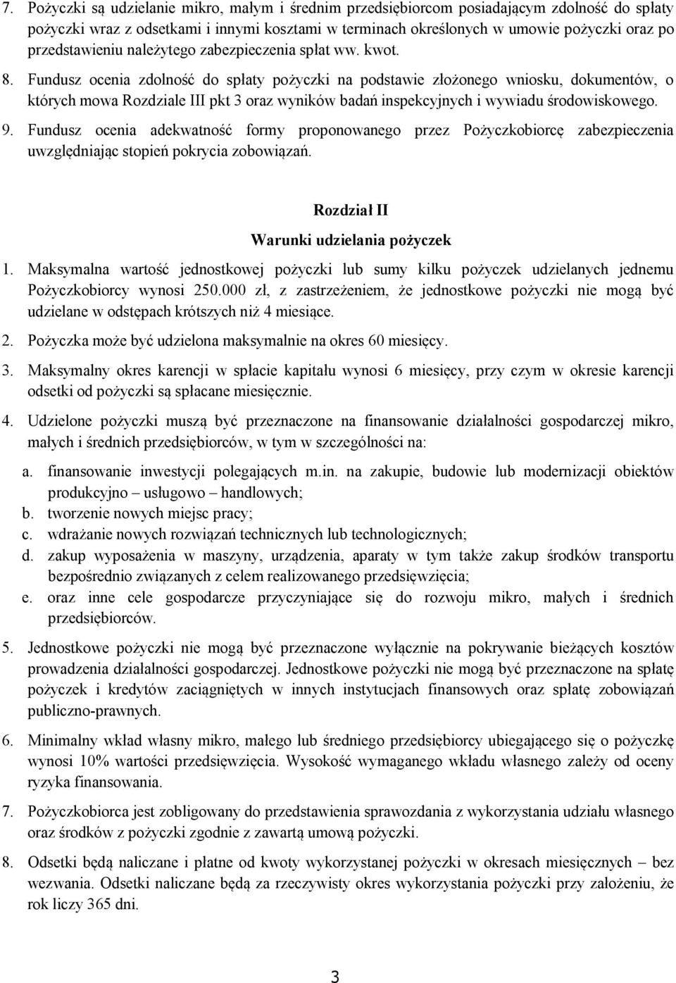 Fundusz ocenia zdolność do spłaty pożyczki na podstawie złożonego wniosku, dokumentów, o których mowa Rozdziale III pkt 3 oraz wyników badań inspekcyjnych i wywiadu środowiskowego. 9.