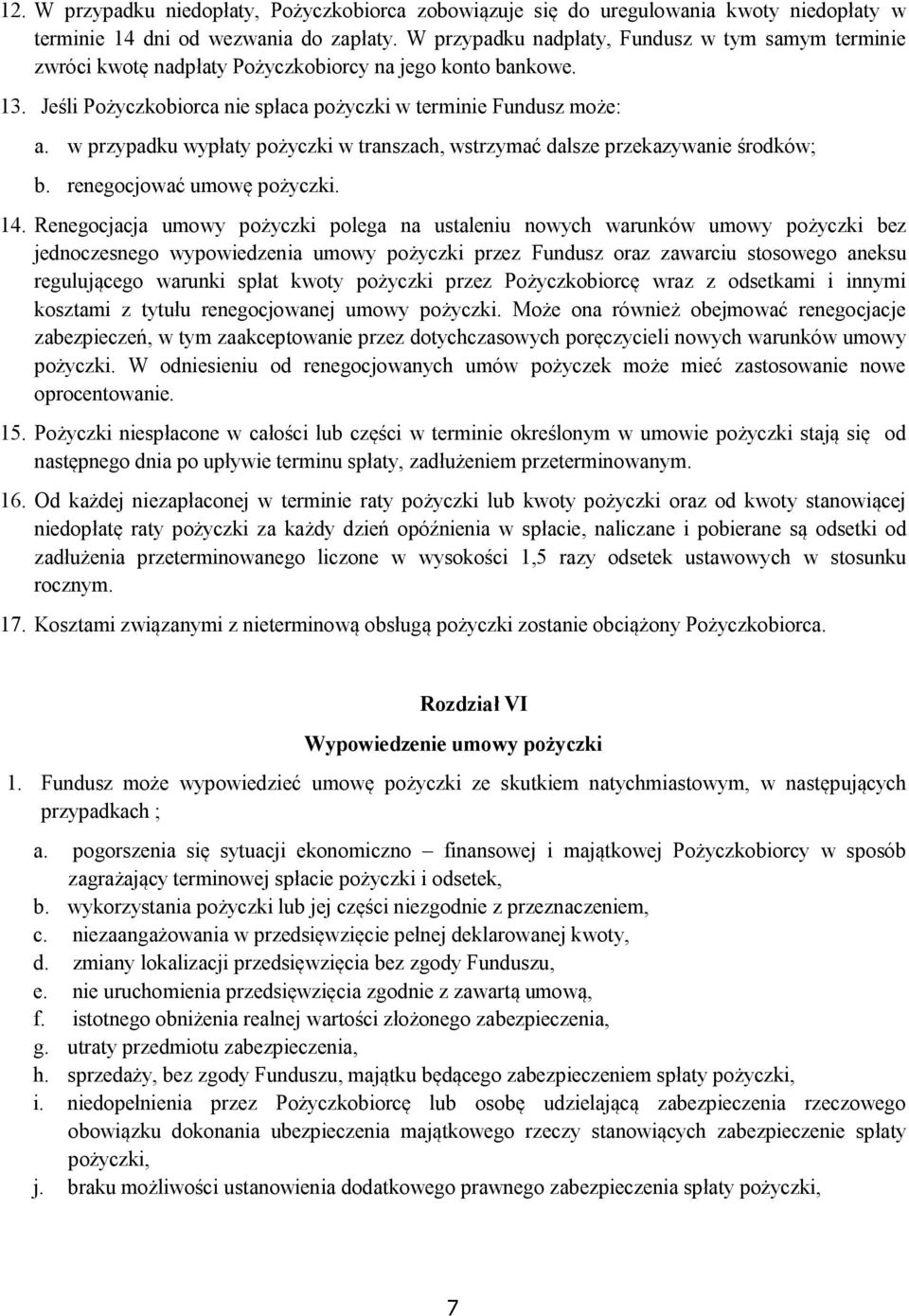 w przypadku wypłaty pożyczki w transzach, wstrzymać dalsze przekazywanie środków; b. renegocjować umowę pożyczki. 14.