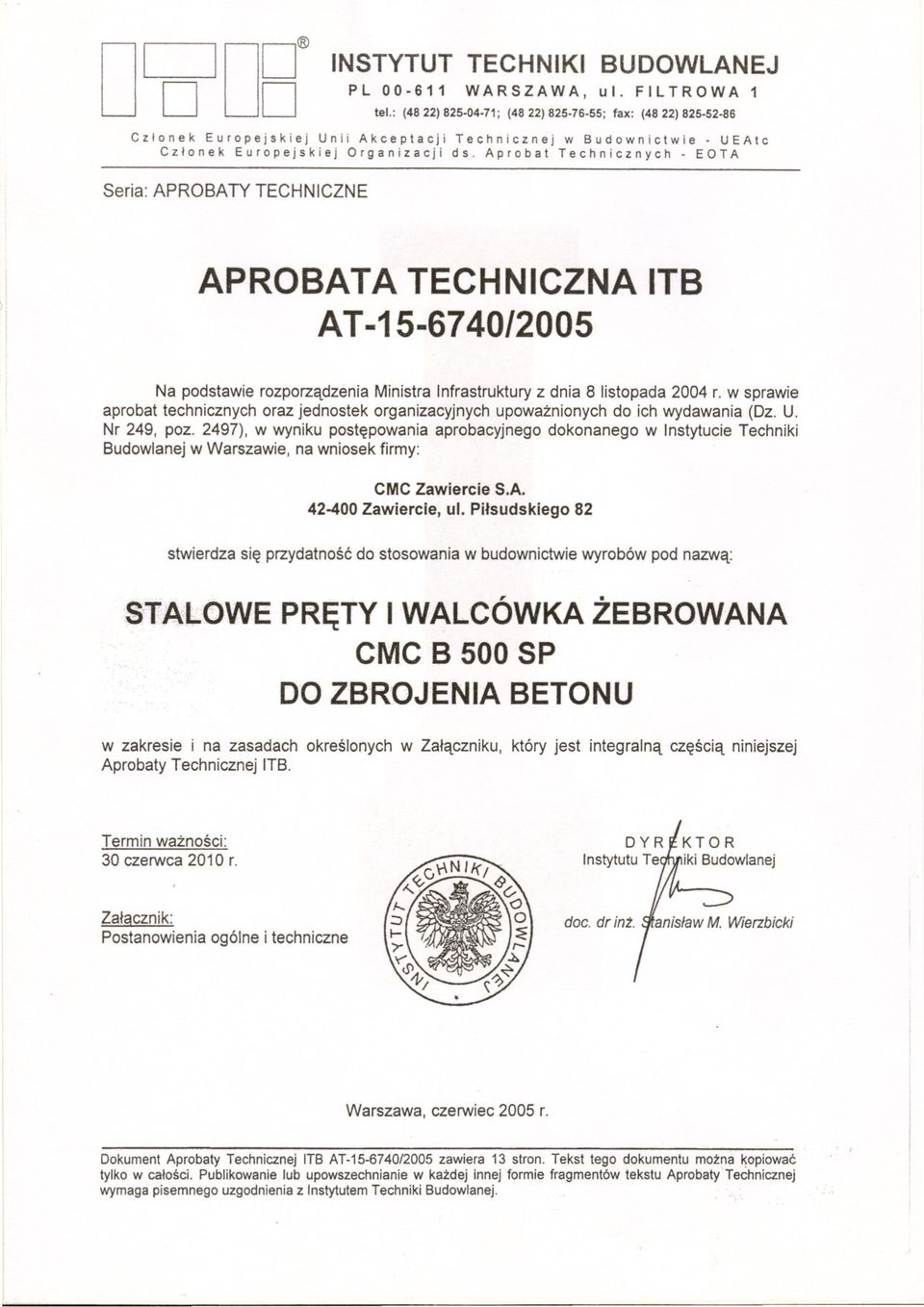 Aprobat Technicznych - EOTA Seria: APROBATY TECHNICZNE APROBATA TECHNICZNA ITB AT-15-67 40/2005 Na podstawie rozporzadzenia Ministra Infrastruktury z dnia 8 listopada 2004 r.