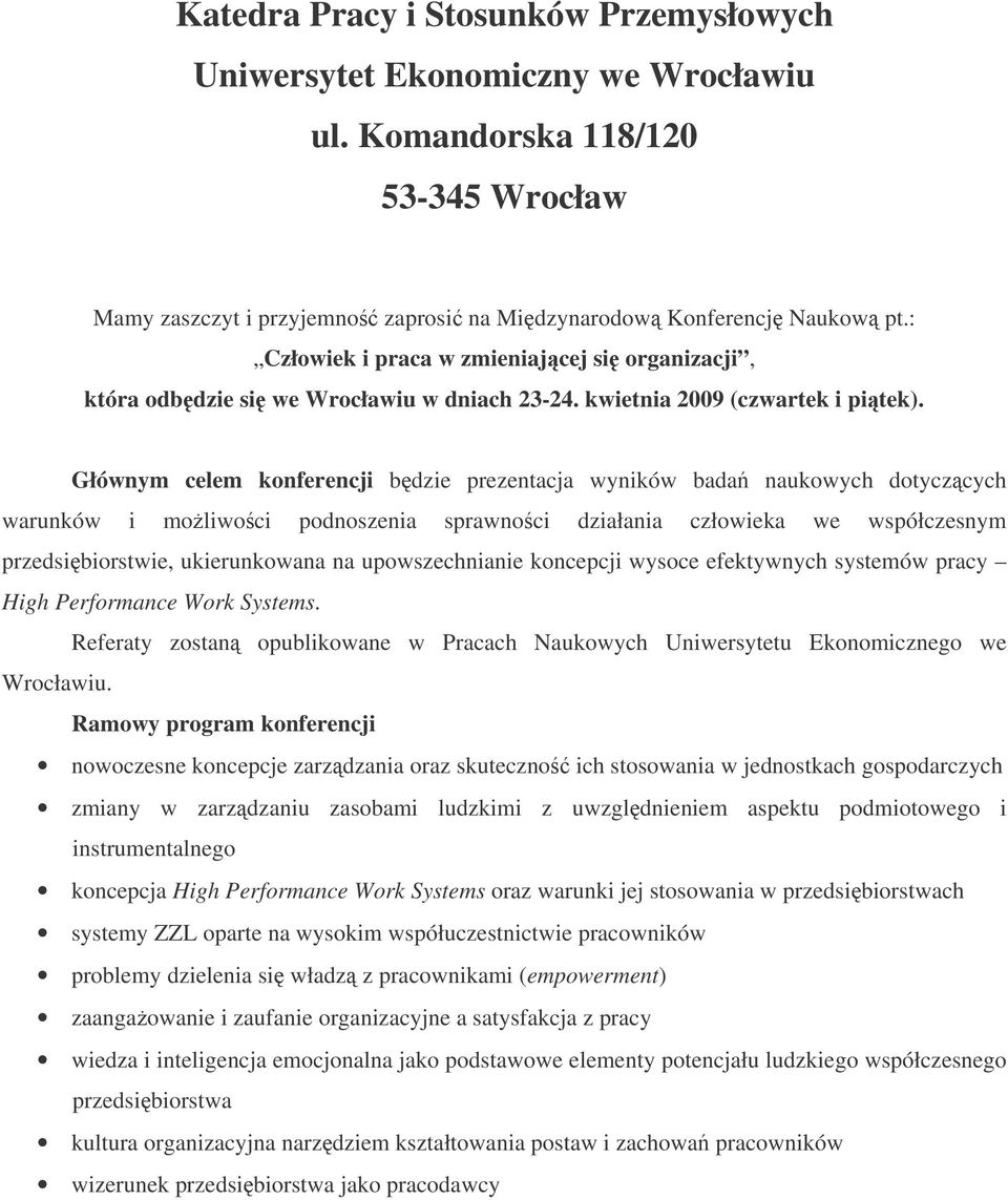 Głównym celem knferencji bdzie prezentacja wyników bada naukwych dtyczcych warunków i mliwci pdnszenia sprawnci działania człwieka we współczesnym przedsibirstwie, ukierunkwana na upwszechnianie