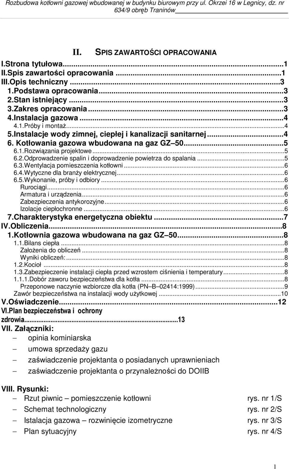 Instalacje wody zimnej, ciepłej i kanalizacji sanitarnej... 4 6. Kotłowania gazowa wbudowana na gaz GZ 50... 5 6.1.Rozwiązania projektowe...5 6.2.