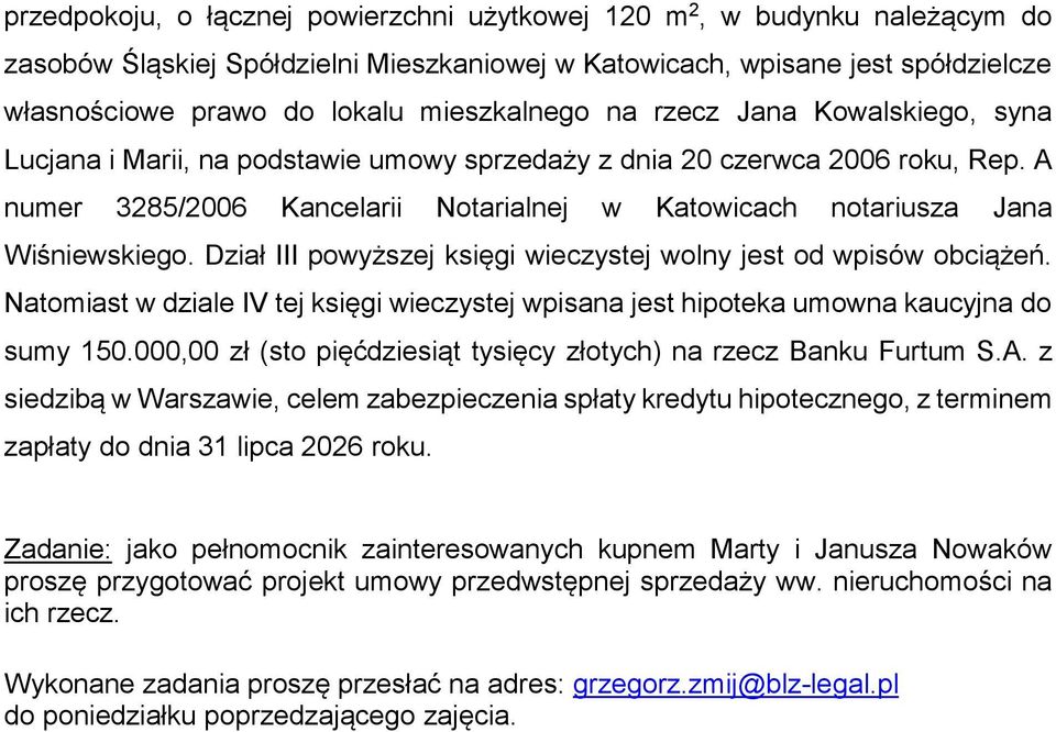 A numer 3285/2006 Kancelarii Notarialnej w Katowicach notariusza Jana Wiśniewskiego. Dział III powyższej księgi wieczystej wolny jest od wpisów obciążeń.