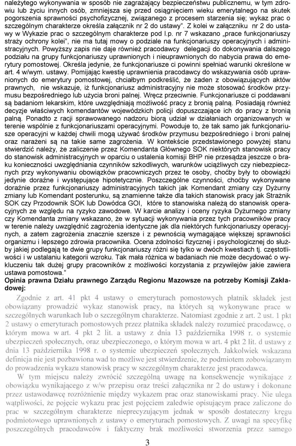 Z kolei w załączniku nr 2 do ustawy w Wykazie prac o szczególnym charakterze pod l.p. nr 7 wskazano prace funkcjonariuszy straży ochrony kolei, nie ma tutaj mowy o podziale na funkcjonariuszy operacyjnych i administracyjnych.