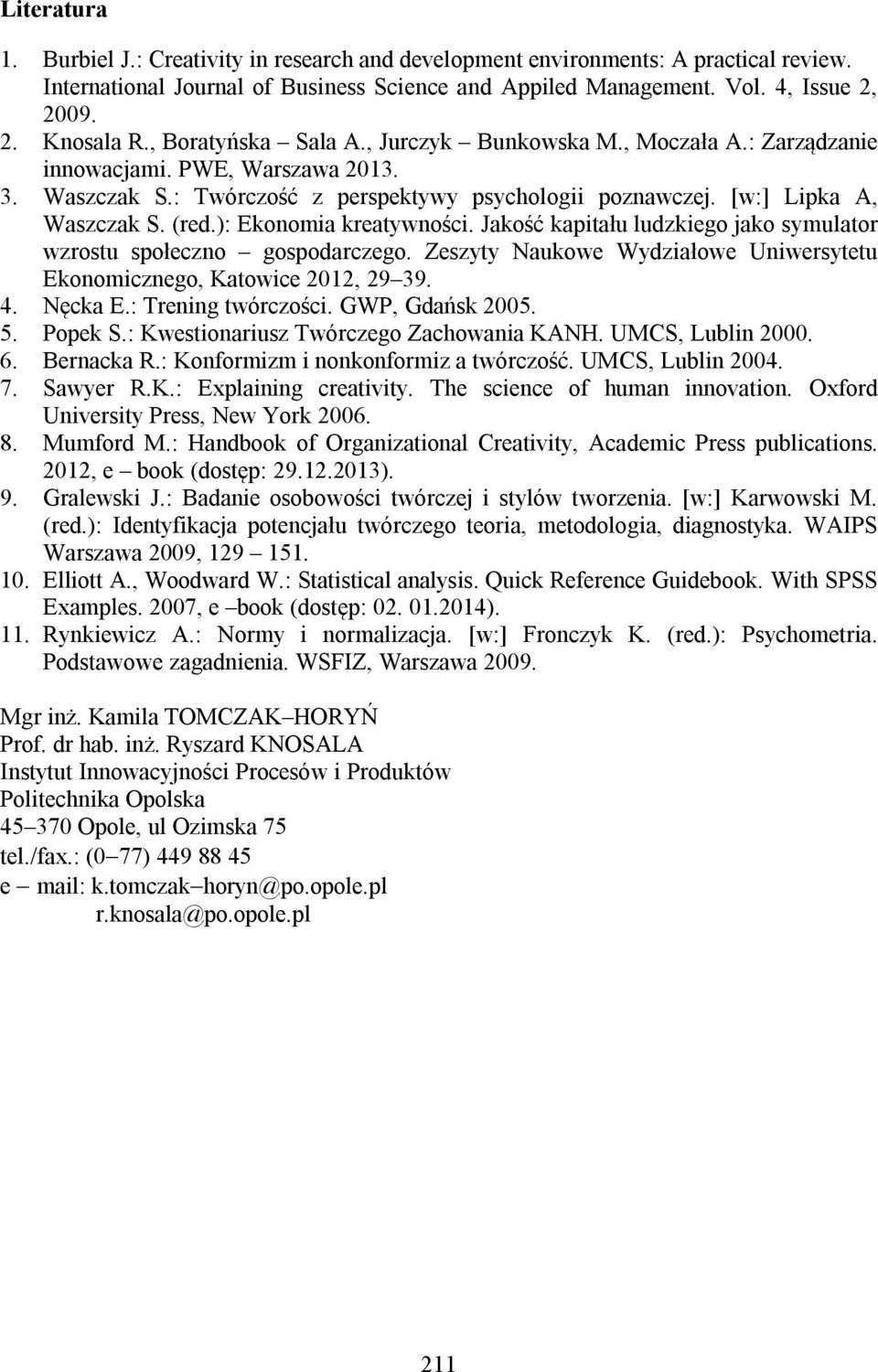 ): Ekonomia kreatywności. Jakość kapitału ludzkiego jako symulator wzrostu społeczno gospodarczego. Zeszyty Naukowe Wydziałowe Uniwersytetu Ekonomicznego, Katowice 2012, 29 39. 4. Nęcka E.