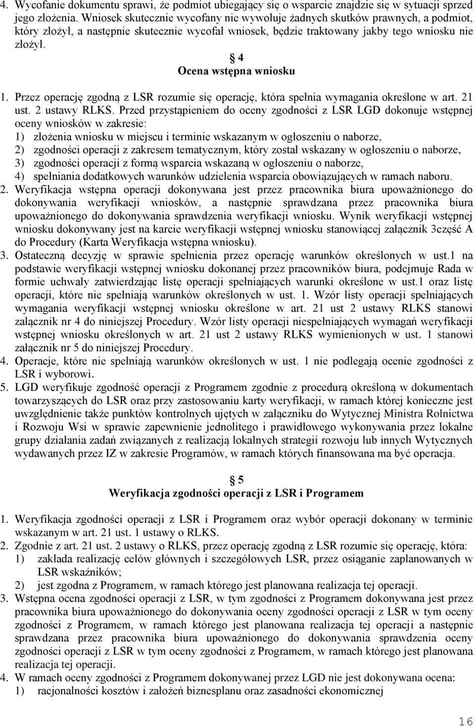 4 Ocena wstępna wniosku 1. Przez operację zgodną z LSR rozumie się operację, która spełnia wymagania określone w art. 21 ust. 2 ustawy RLKS.