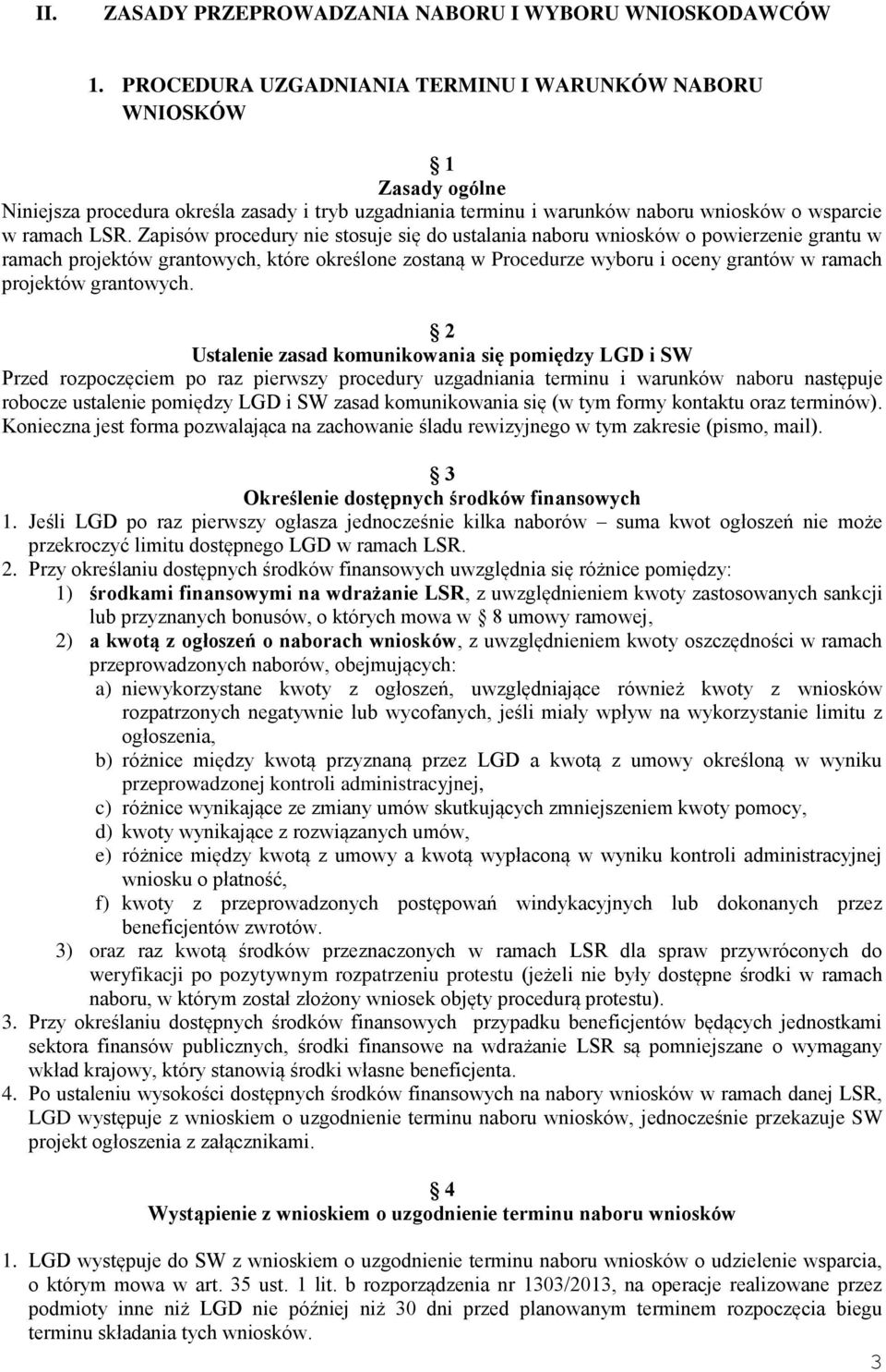 Zapisów procedury nie stosuje się do ustalania naboru wniosków o powierzenie grantu w ramach projektów grantowych, które określone zostaną w Procedurze wyboru i oceny grantów w ramach projektów