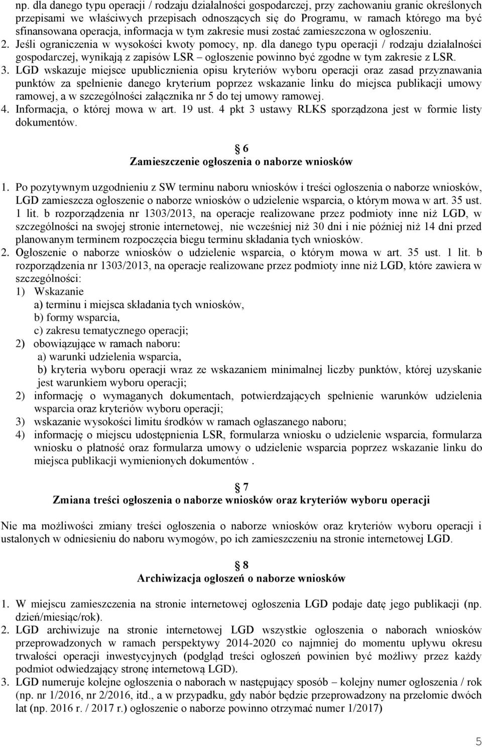 dla danego typu operacji / rodzaju działalności gospodarczej, wynikają z zapisów LSR ogłoszenie powinno być zgodne w tym zakresie z LSR. 3.