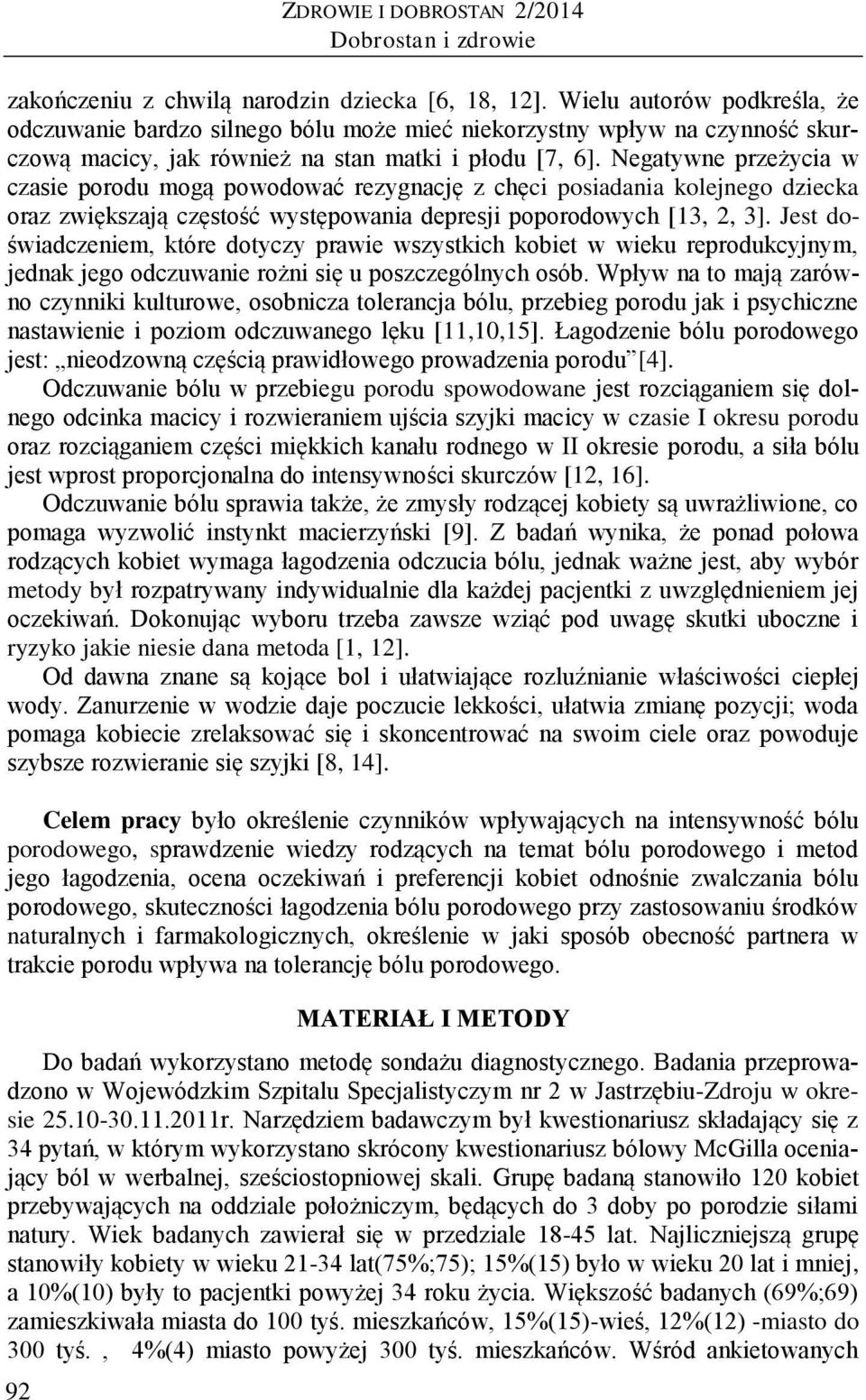 Negatywne przeżycia w czasie porodu mogą powodować rezygnację z chęci posiadania kolejnego dziecka oraz zwiększają częstość występowania depresji poporodowych [13, 2, 3].