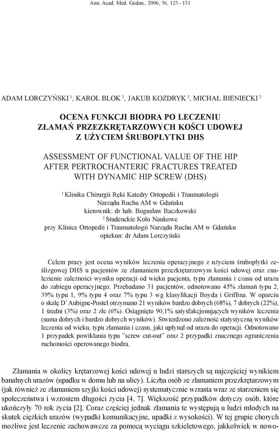 FUNCTIONAL VALUE OF THE HIP AFTER PERTROCHANTERIC FRACTURES TREATED WITH DYNAMIC HIP SCREW (DHS) 1 Klinika Chirurgii Ręki Katedry Ortopedii i Traumatologii Narządu Ruchu AM w Gdańsku kierownik: dr