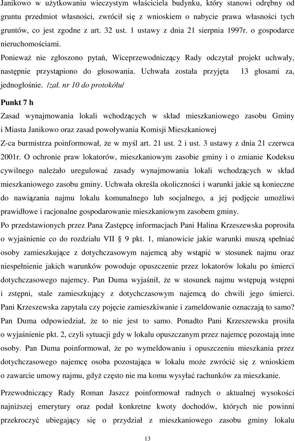 Uchwała została przyjęta 13 głosami za, jednogłośnie. /zał.