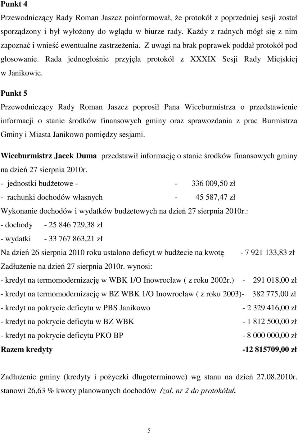 Rada jednogłośnie przyjęła protokół z XXXIX Sesji Rady Miejskiej w Janikowie.