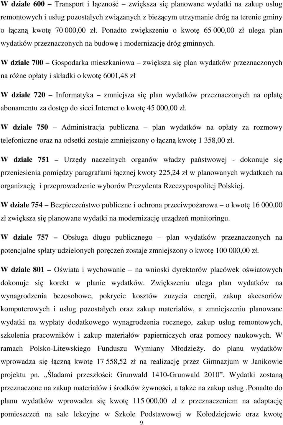 W dziale 700 Gospodarka mieszkaniowa zwiększa się plan wydatków przeznaczonych na róŝne opłaty i składki o kwotę 6001,48 zł W dziale 720 Informatyka zmniejsza się plan wydatków przeznaczonych na