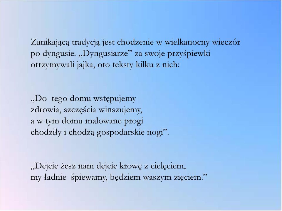 domu wstępujemy zdrowia, szczęścia winszujemy, a w tym domu malowane progi chodziły i