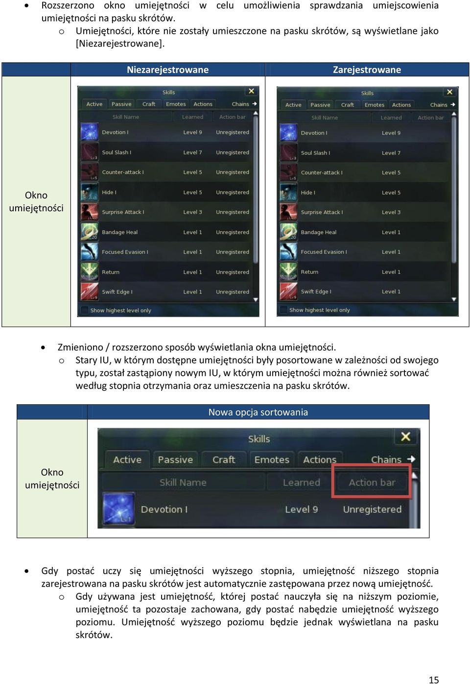 Niezarejestrowane Zarejestrowane Okno umiejętności Zmieniono / rozszerzono sposób wyświetlania okna umiejętności.