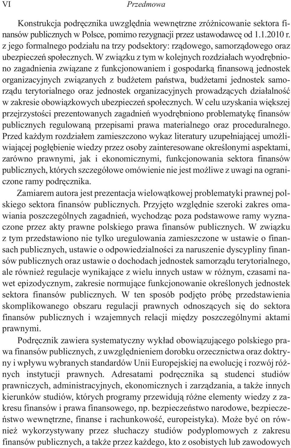 W zwi¹zku z tym w kolejnych rozdzia³ach wyodrêbniono zagadnienia zwi¹zane z funkcjonowaniem i gospodark¹ finansow¹ jednostek organizacyjnych zwi¹zanych z bud etem pañstwa, bud etami jednostek