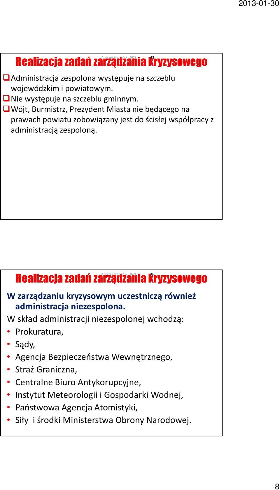 16 Realizacja zadań zarządzania kryzysowego W zarządzaniu kryzysowym uczestniczą również administracja niezespolona.