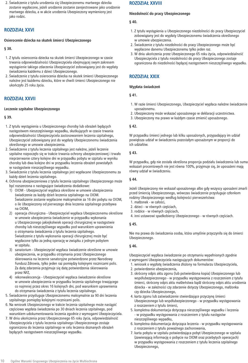 Z tytułu osierocenia dziecka na skutek śmierci Ubezpieczonego w czasie trwania odpowiedzialności Ubezpieczyciela obejmującej swym zakresem wystąpienie takiego zdarzenia Ubezpieczyciel zobowiązany