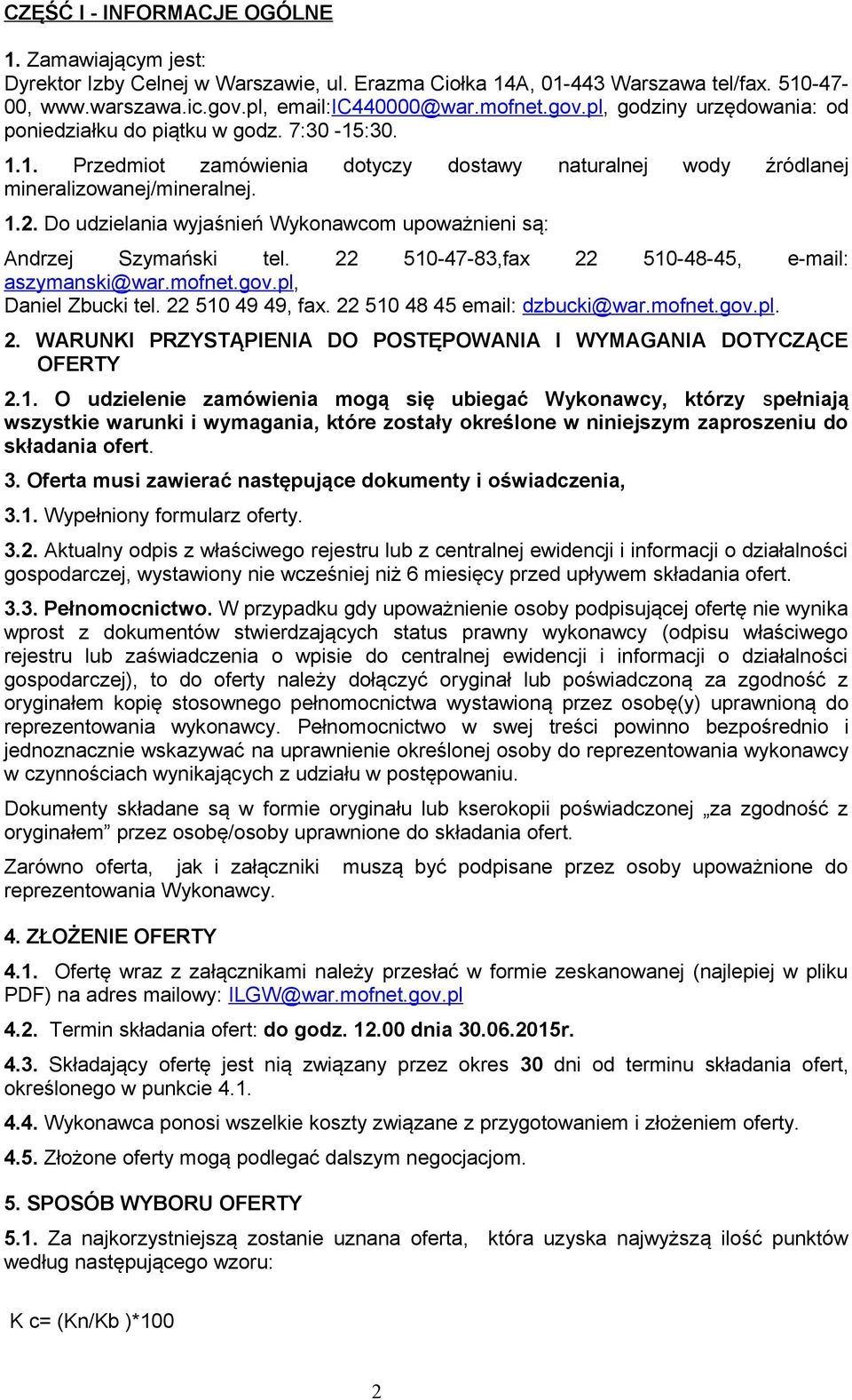 1.2. Do udzielania wyjaśnień Wykonawcom upoważnieni są: Andrzej Szymański tel. 22 510-47-83,fax 22 510-48-45, e-mail: aszymanski@war.mofnet.gov.pl, Daniel Zbucki tel. 22 510 49 49, fax.