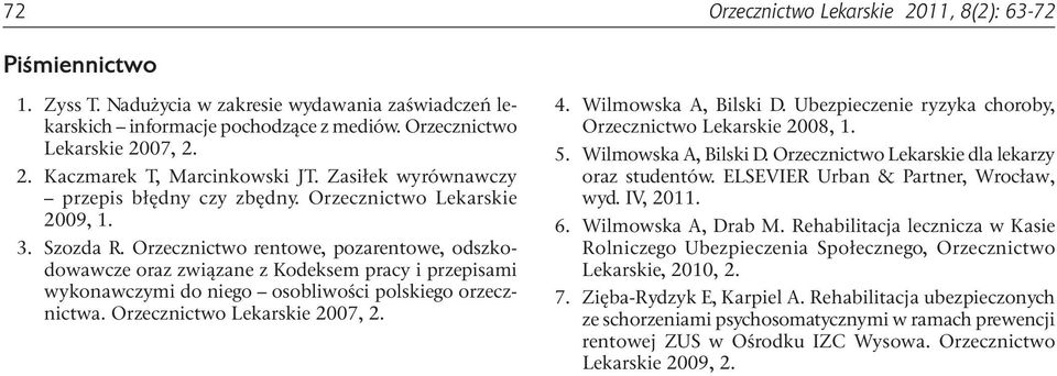 Orzecznictwo rentowe, pozarentowe, odszkodowawcze oraz związane z Kodeksem pracy i przepisami wykonawczymi do niego osobliwości polskiego orzecznictwa. Orzecznictwo Lekarskie 27, 2. 4.