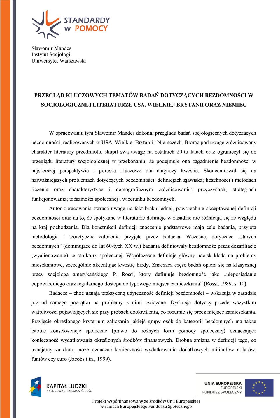 Biorąc pod uwagę zróżnicowany charakter literatury przedmiotu, skupił swą uwagę na ostatnich 20-tu latach oraz ograniczył się do przeglądu literatury socjologicznej w przekonaniu, że podejmuje ona