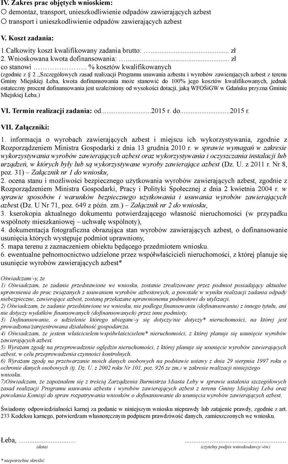 . % kosztów kwalifikowanych (zgodnie z 2 Szczegółowych zasad realizacji Programu usuwania azbestu i wyrobów zawierających azbest z terenu Gminy Miejskiej Łeba, kwota dofinansowania może stanowić do