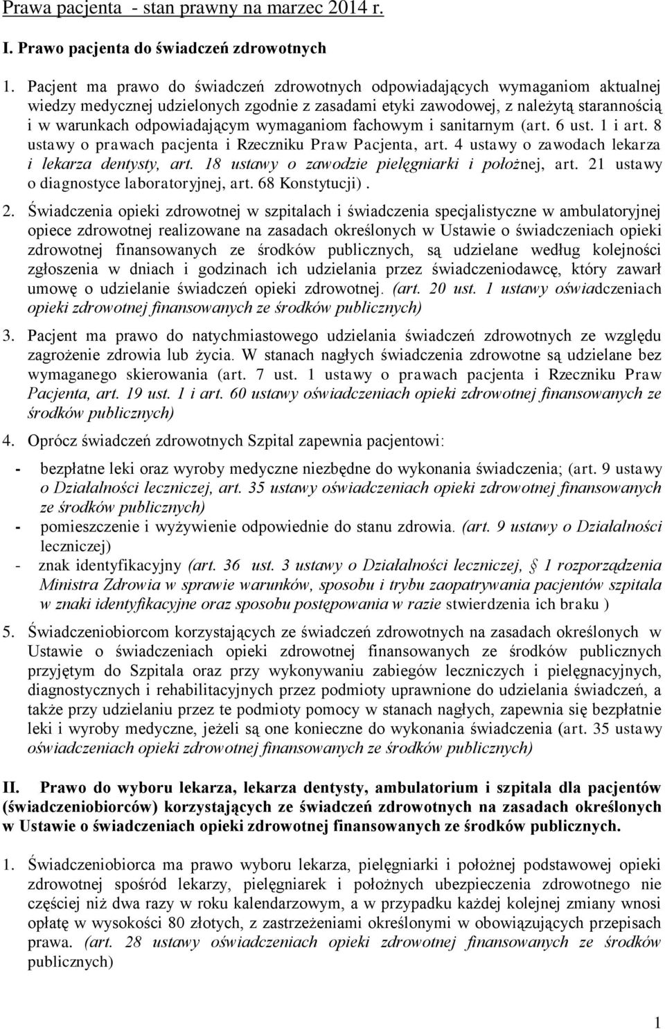 wymaganiom fachowym i sanitarnym (art. 6 ust. 1 i art. 8 ustawy o prawach pacjenta i Rzeczniku Praw Pacjenta, art. 4 ustawy o zawodach lekarza i lekarza dentysty, art.