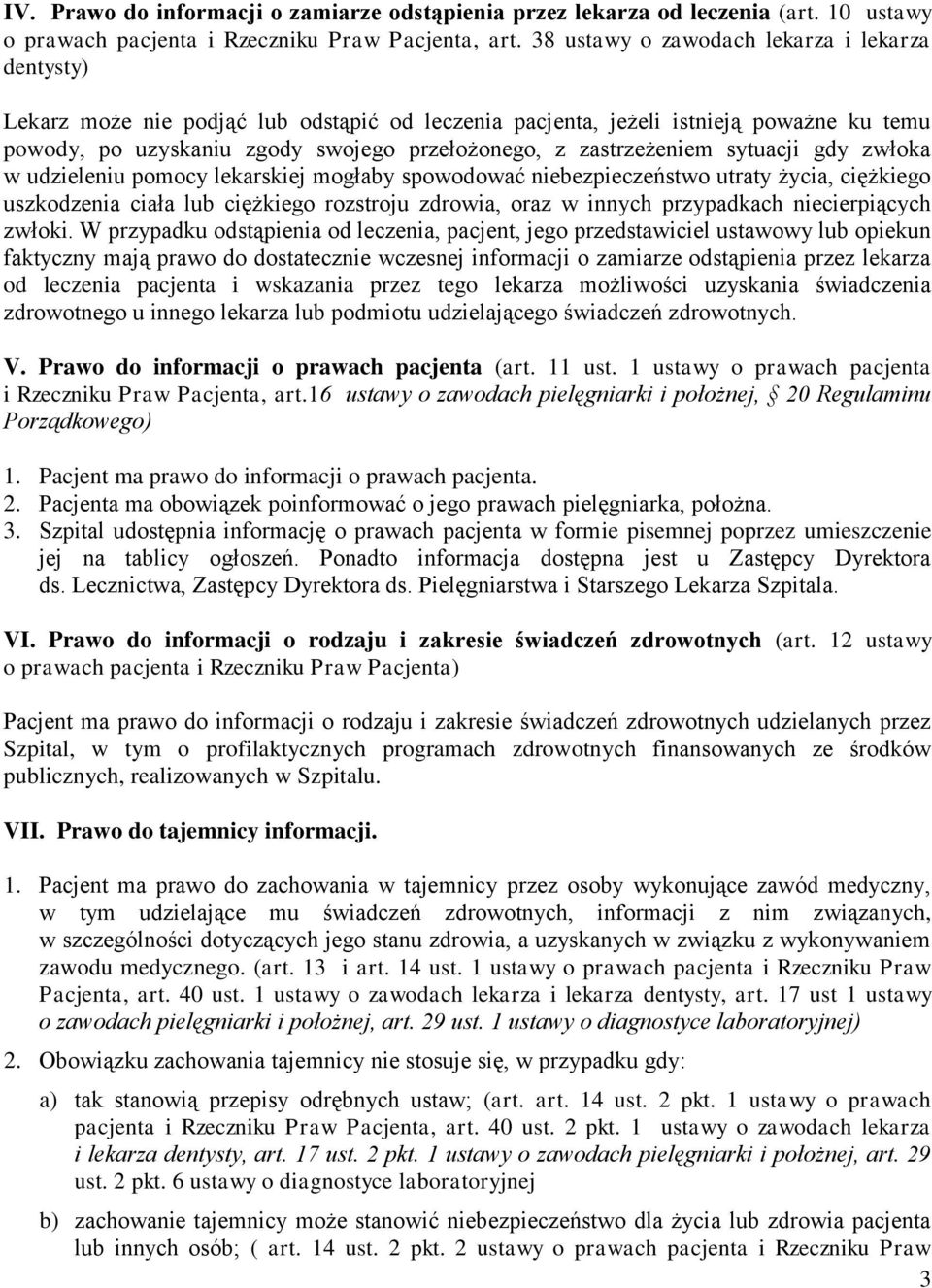 zastrzeżeniem sytuacji gdy zwłoka w udzieleniu pomocy lekarskiej mogłaby spowodować niebezpieczeństwo utraty życia, ciężkiego uszkodzenia ciała lub ciężkiego rozstroju zdrowia, oraz w innych