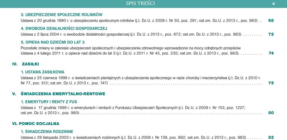 OPIEKA NAD DZIEĆMI DO LAT 3 Pozostałe zmiany w zakresie ubezpieczeń społecznych i ubezpieczenia zdrowotnego wprowadzone na mocy odrębnych przepisów Ustawa z 4 lutego 2011 r.