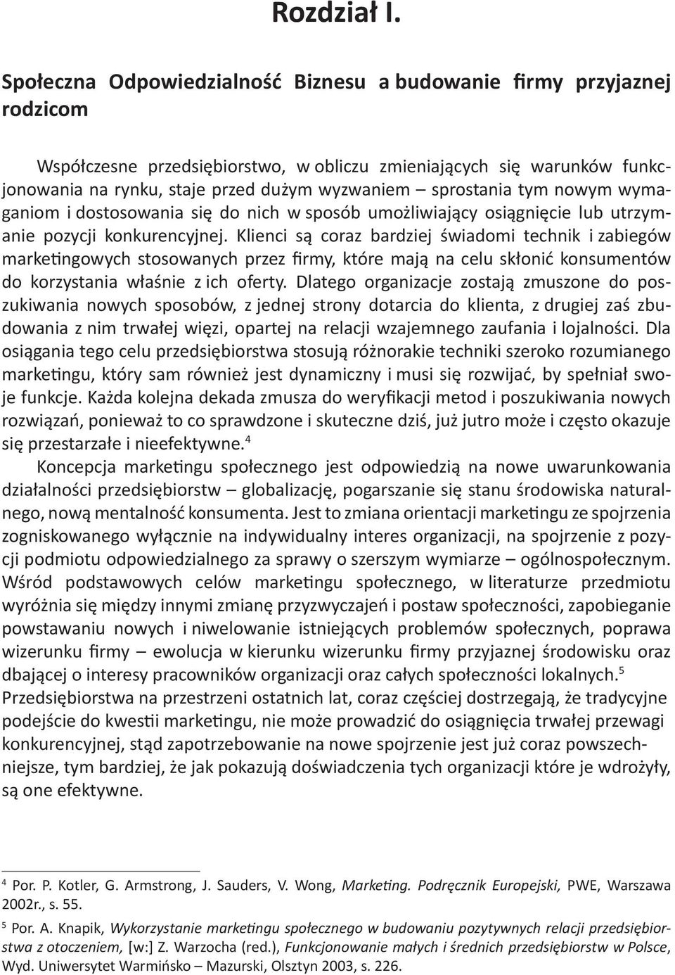 sprostania tym nowym wymaganiom i dostosowania się do nich w sposób umożliwiający osiągnięcie lub utrzymanie pozycji konkurencyjnej.